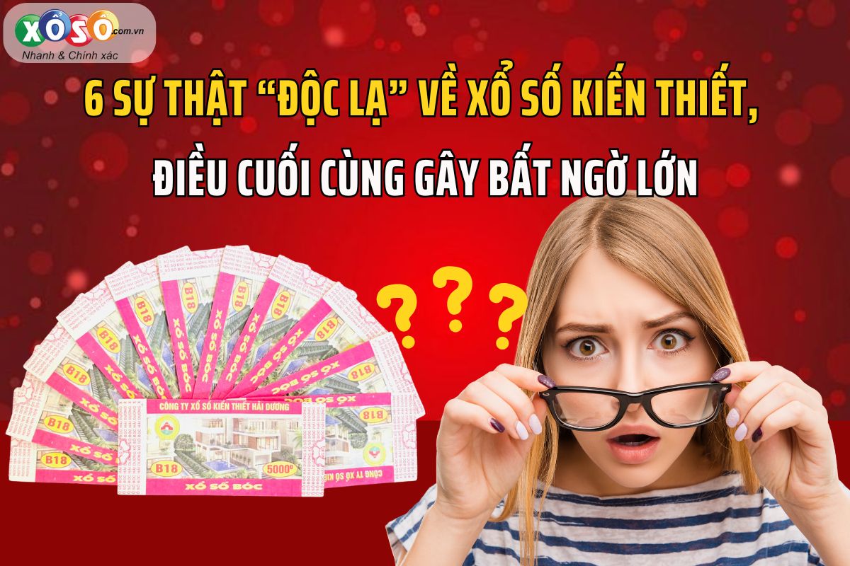 6 sự thật về xổ số kiến thiết mà ít người biết 6 sự thật về xổ số kiến thiết mà ít người biết