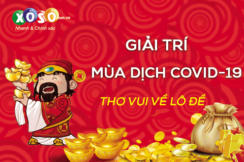 THƠ VUI về lô đề - Góc giải trí trong mùa đại dịch COVID-19 hình ảnh THO VUI ve lo de - Goc giai tri trong mua dai dich COVID-19 hinh anh
