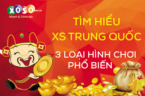 tim-hieu-xs-trung-quoc-cac-loai-hinh-choi-pho-bien
