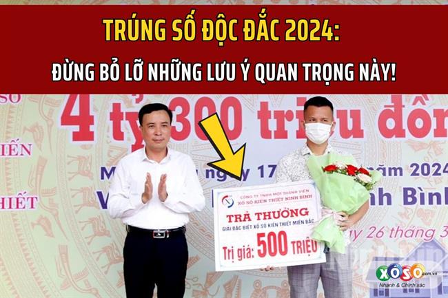 3 lưu ý quan trọng khi trúng số độc đắc năm 2024
