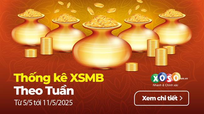 XSMB tuần qua có gì? Tuần từ 5/5/2025 đến 11/5/2025