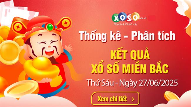Thống Kê XSMB 27/06/2025 - Xem TK Xổ Số Miền Bắc Thứ 6 ngày 27/06