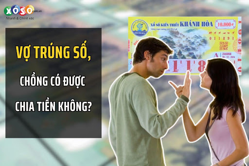 Vợ trúng số, chồng có được chia tiền không?