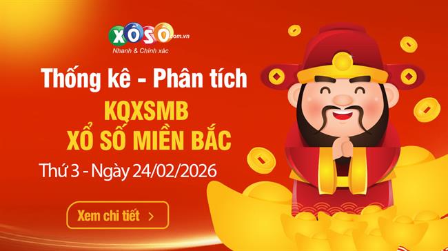 Thống Kê XSMB 24/02/2026 - Xem KQXS Miền Bắc Thứ 3 Ngày 24/02