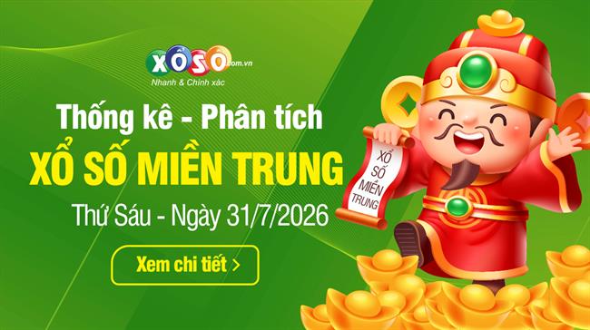 Thống kê XSMT 31/7/2026 - Phân tích Xổ số Miền Trung 31-7 Thứ 6